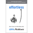 Effortless: Make It Easier to Do What Matters Most