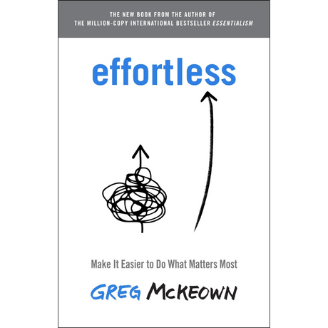 Effortless: Make It Easier to Do What Matters Most