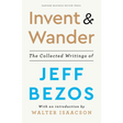 Invent and Wander: The Collected Writings of Jeff Bezos, With an Introduction by Walter Isaacson