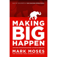 Making Big Happen: Applying The Make Big Happen System to Grow Big