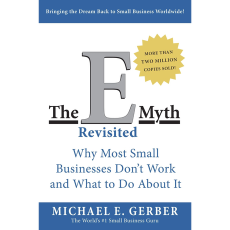 The E-Myth Revisited: Why Most Small Businesses Don't Work and What to Do About It