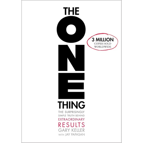 The ONE Thing: The Surprisingly Simple Truth About Extraordinary Results