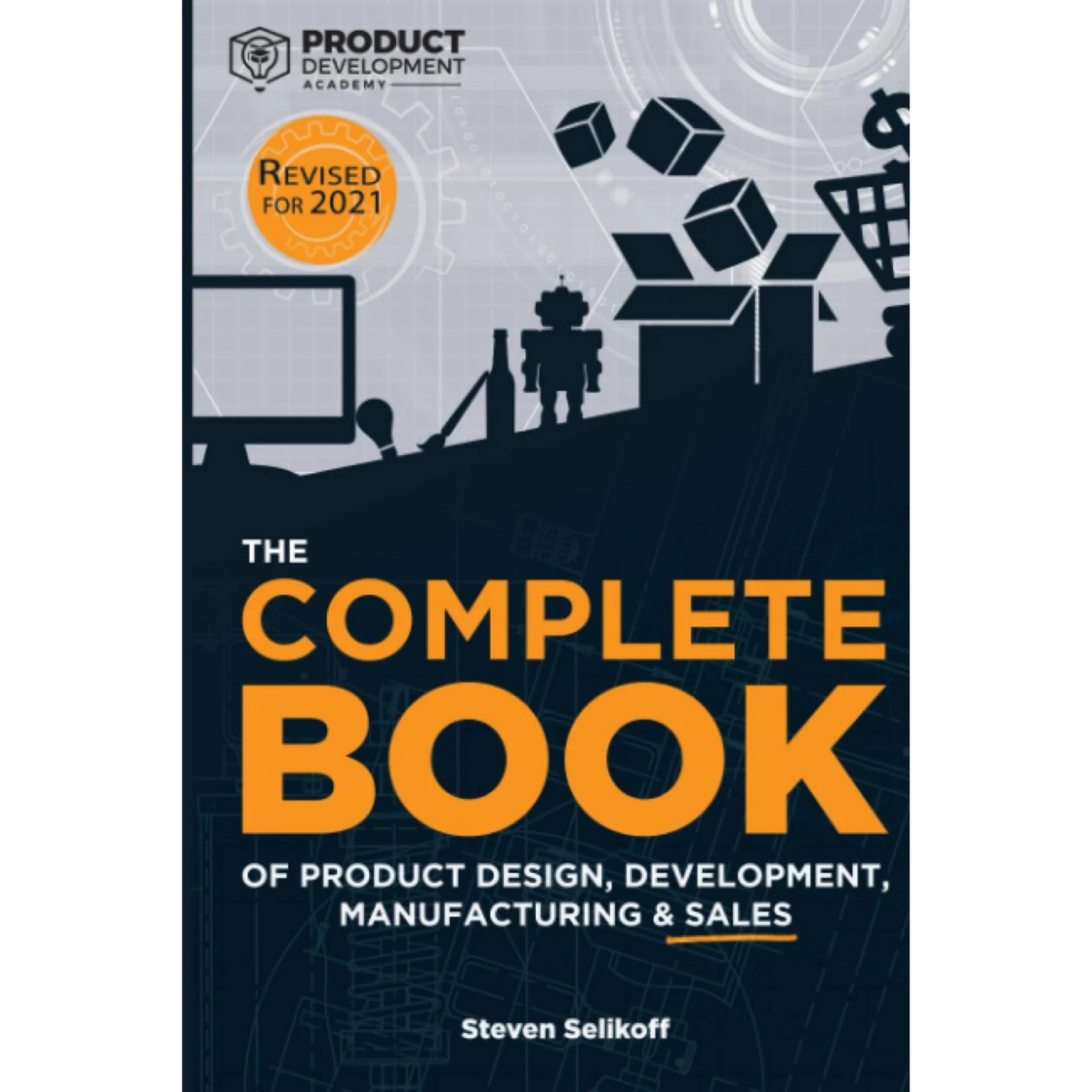 The COMPLETE BOOK of Product Design, Development, Manufacturing, and Sales