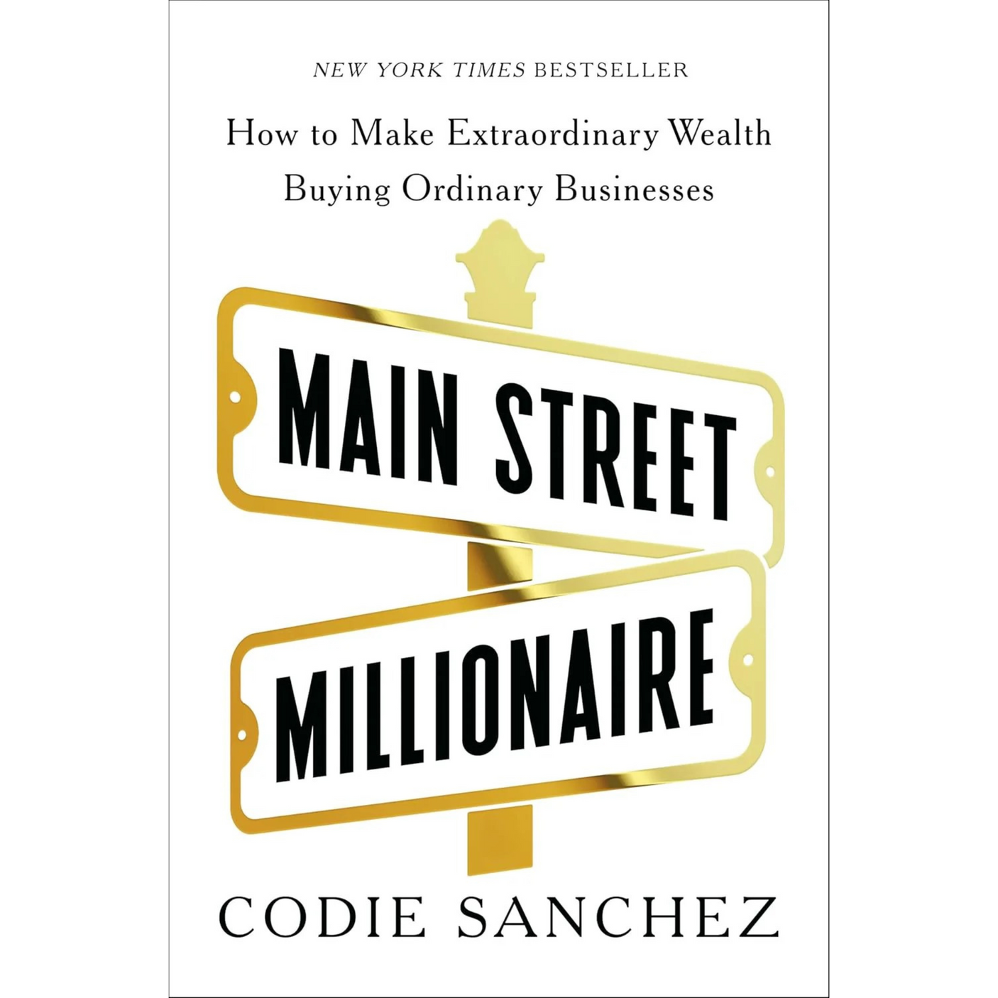 Main Street Millionaire: How to Make Extraordinary Wealth Buying Ordinary Businesses
