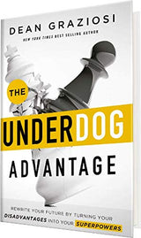 The Underdog Advantage - Rewrite Your Future By Turning Your Disadvantages Into Your Superpowers