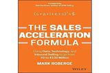 The Sales Acceleration Formula: Using Data, Technology, and Inbound Selling to go from $0 to $100 Million