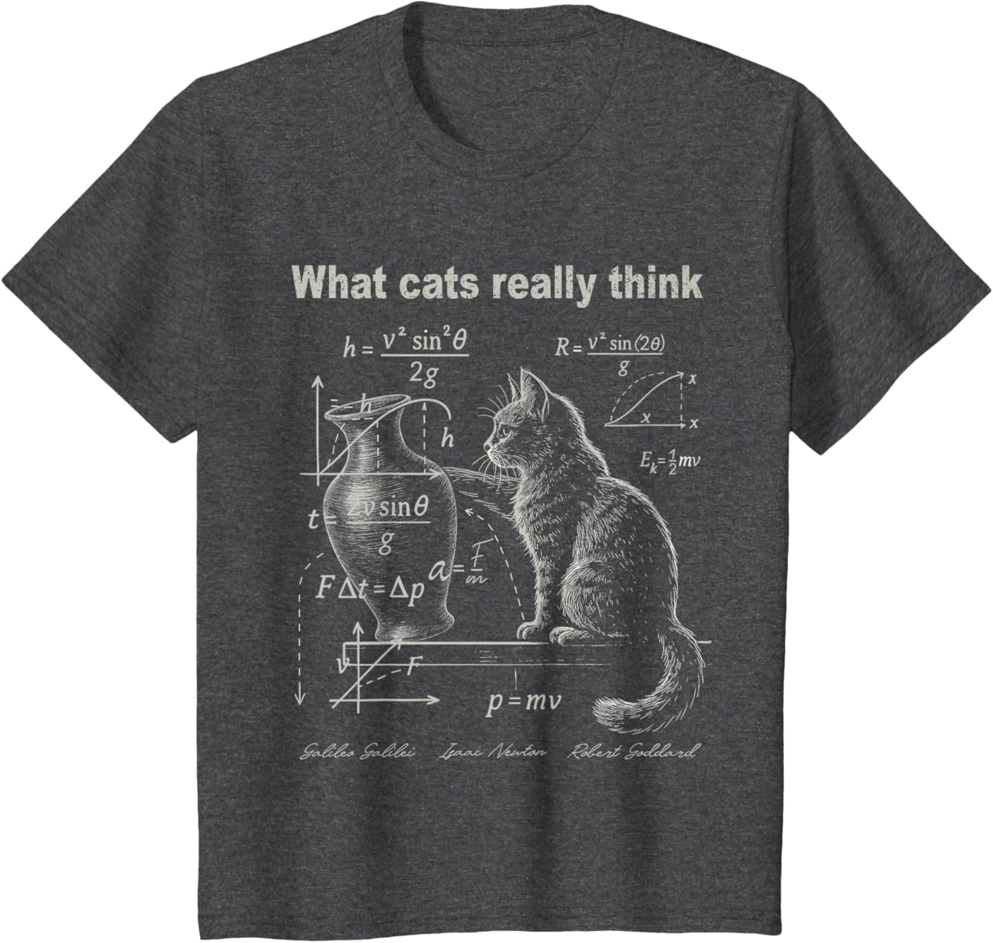 Funny Cat Physics Humor Design What Cats Really Think T-Shirt