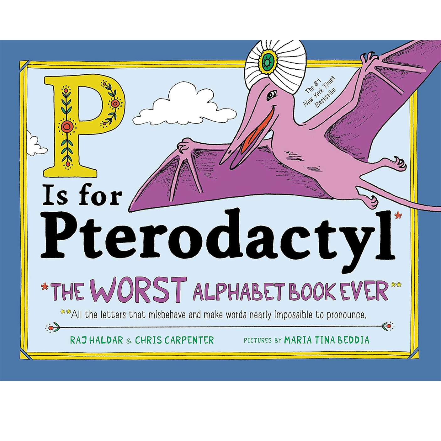 P Is for Pterodactyl: The Worst Alphabet Book Ever