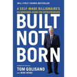 Built, Not Born: A Self-Made Billionaire's No-Nonsense Guide for Entrepreneurs